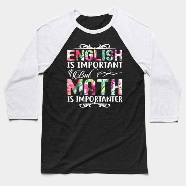English Is Important But Math Is Importanter T-Shirt Teacher Baseball T-Shirt by Haley Tokey